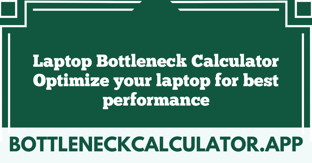 Laptop Bottleneck Calculator Optimize your laptop for best performance