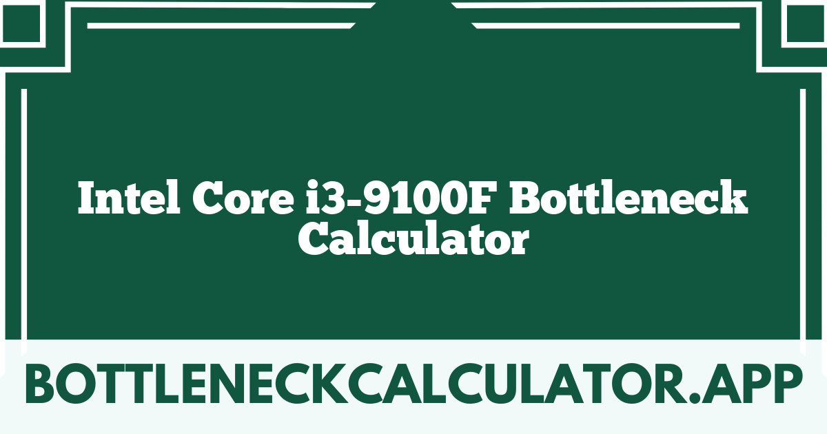 Intel Core i3-9100F Bottleneck Calculator