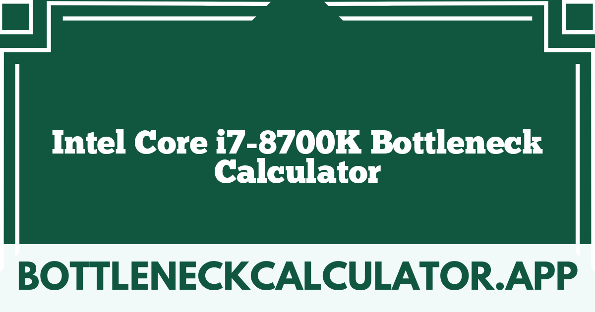 Intel Core i7-8700K Bottleneck Calculator